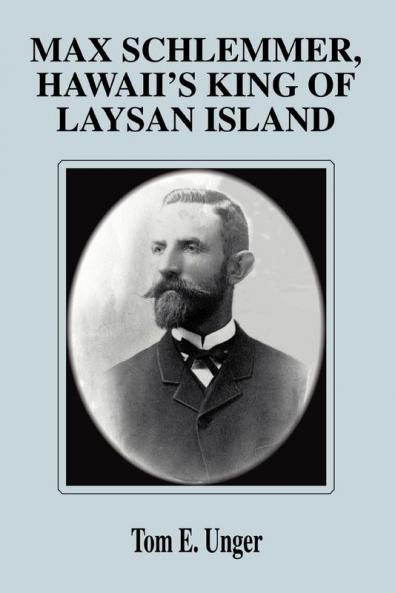 Max Schlemmer Hawaii's King of Laysan Island