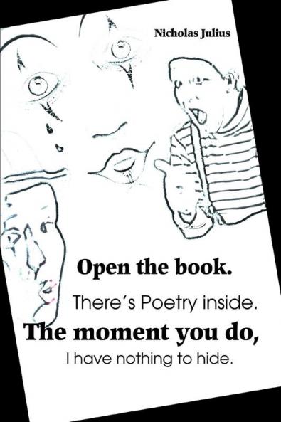 Open the book. There's Poetry inside. The moment you do I have nothing to hide.