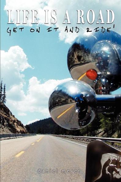 Life is a Road Get on it and Ride!