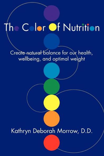 The Color Of Nutrition: Create natural balance for our health wellbeing and optimal weight