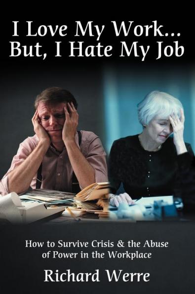 I Love My Work . . . But I Hate My Job