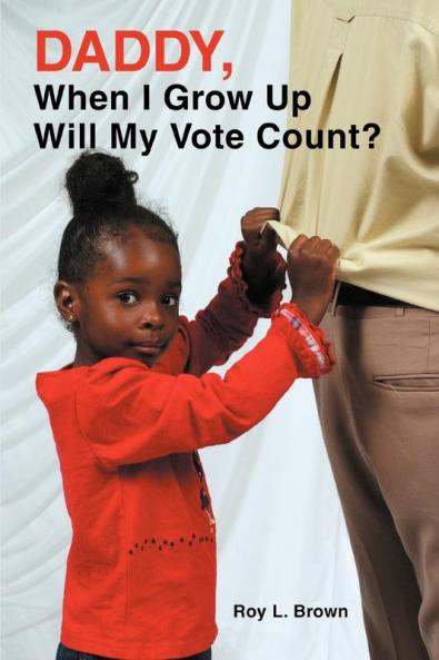 Daddy When I Grow Up Will My Vote Count?