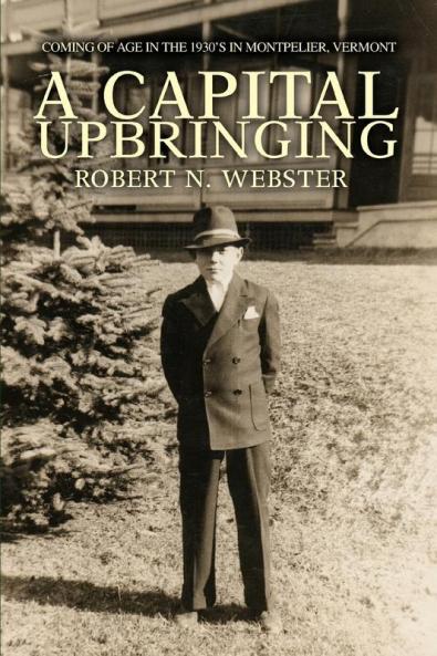 A Capital Upbringing: Coming of Age in the 1930's in Montpelier Vermont