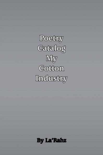 Poetry Catalog to My Cotton Industry