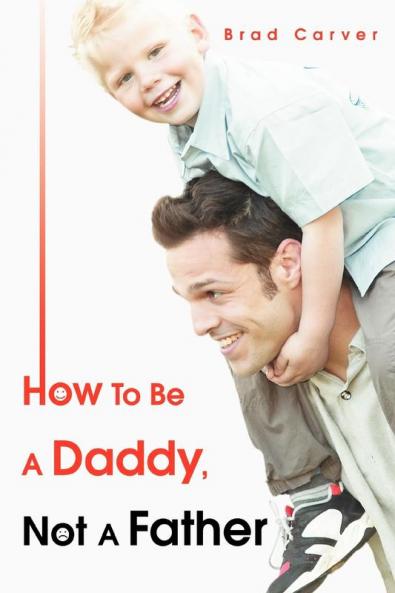How To Be A Daddy Not A Father