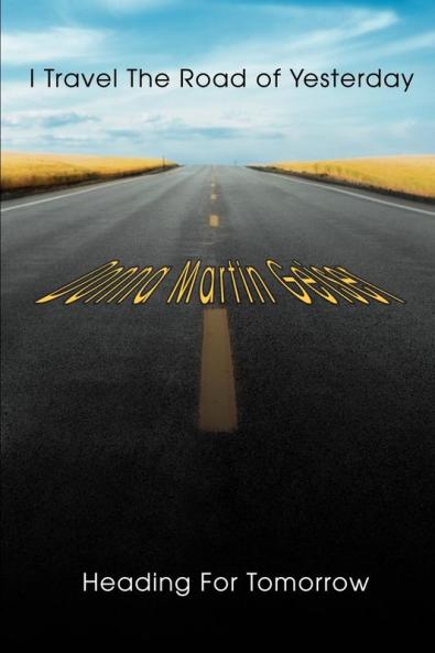 I Travel The Road of Yesterday Heading For Tomorrow