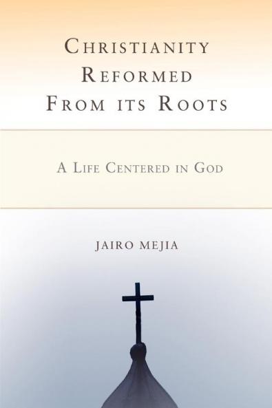 Christianity Reformed from Its Roots