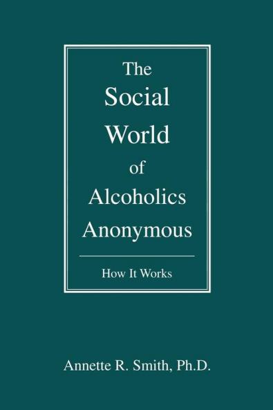 The Social World of Alcoholics Anonymous