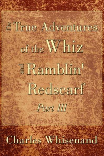 The True Adventures of the Whiz and Ramblin' Redscarf Part III