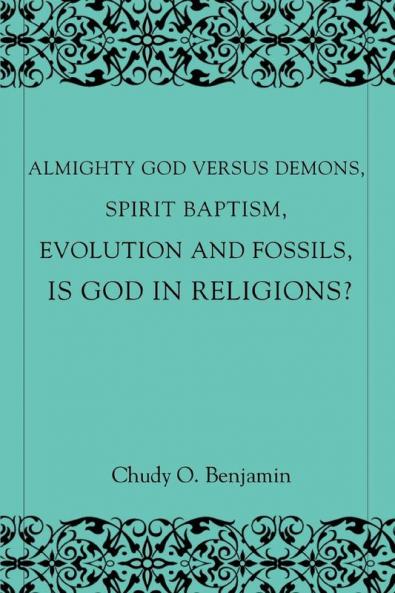 Almighty God Versus Demons Spirit Baptism Evolution And Fossils Is God In Religions?