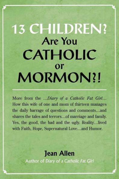 13 Children? Are you Catholic or Mormon?!
