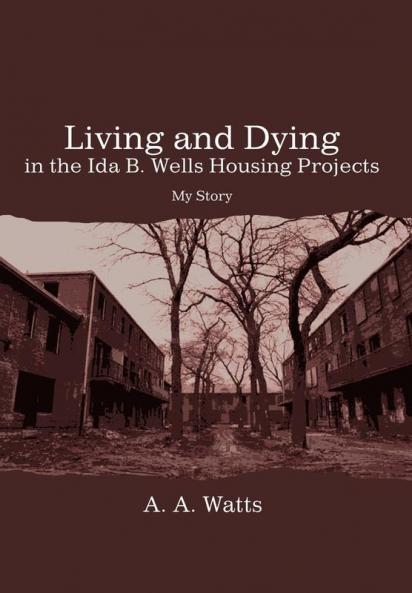 Living and Dying in the Ida B. Wells Housing Projects