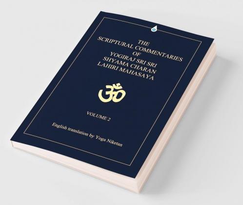 The Scriptural Commentaries of Yogiraj Sri Sri Shyama Charan Lahiri Mahasaya