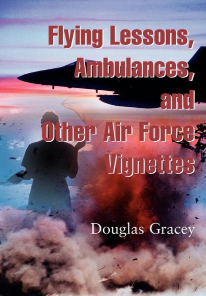 Flying Lessons Ambulances and other Air Force Vignettes