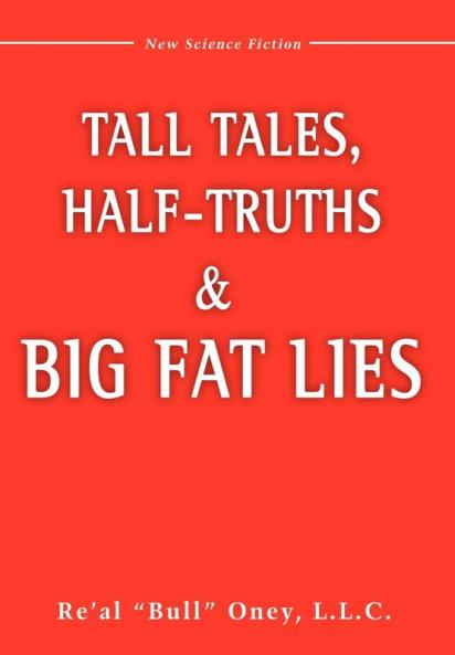 Tall Tales Half-Truths and Big Fat Lies!