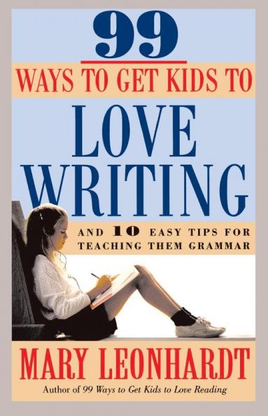 99 Ways to Get Kids to Love Writing
