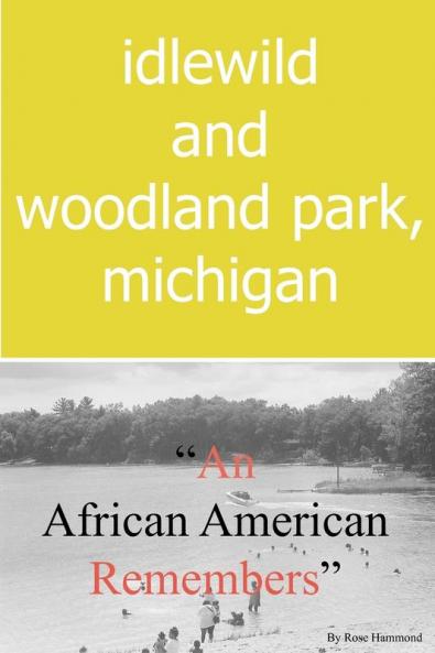Idlewild and Woodland Park Michigan an African American Remembers