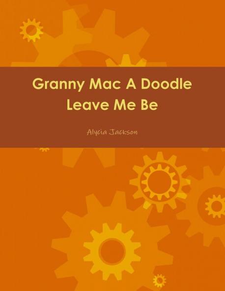 Granny Mac A Doodle Leave Me Be Book One