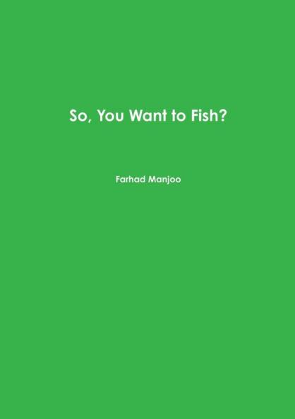 So You Want to Fish?