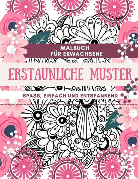 Malbuch fur Erwachsene Erstaunliche Muster Spass einfach und entspannend: Designs perfekt für Erwachsene Entspannung und Färbung Geschenkbuch Ideen Großformat 85 x 11