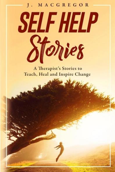 Self Help Stories: A therapist's stories to teach heal and inspire change: 1
