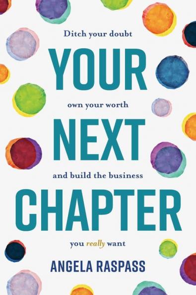 Your Next Chapter: Ditch your Doubt Own Your Worth and Build the Business You Really Want