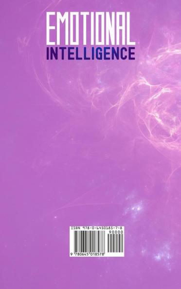 Emotional Intelligence For Living a Better Life Becoming Successful at Work and Experiencing Happier Relationships. Learn and Improve Emotional Agility Your Social Skills and Discover Why it Matters More Than IQ