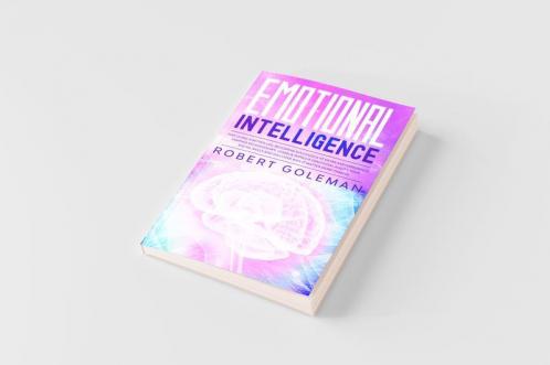 Emotional Intelligence For Living a Better Life Becoming Successful at Work and Experiencing Happier Relationships. Learn and Improve Emotional Agility Your Social Skills and Discover Why it Matters More Than IQ