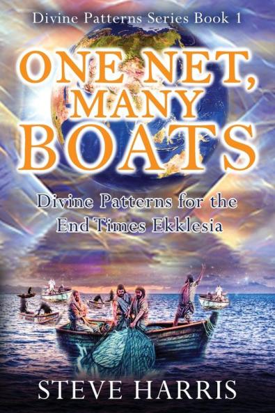 One Net Many Boats: Divine Patterns for the End Times Ekklesia: 01