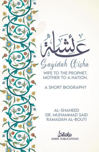 A'isha; Wife to the Prophet Mother to a Nation