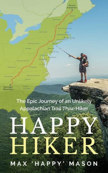 Happy Hiker: The Epic Journey of an Unlikely Appalachian Trail Thru-Hiker