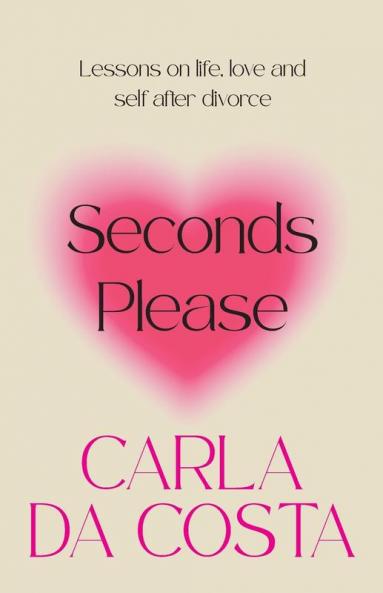 Seconds Please: Lessons on life love and self after divorce