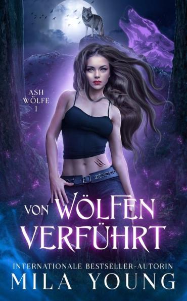 Von Wölfen Verführt: Eine Alpha Werwolf-Romanze: 1 (Ash Wölfe Reihe)