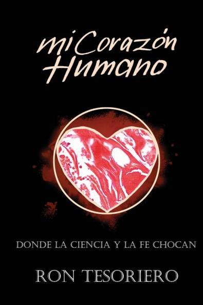 Mi Corazón Humano: Donde La Ciencia Y La Fe Se Contradicen (Spanish Edition)