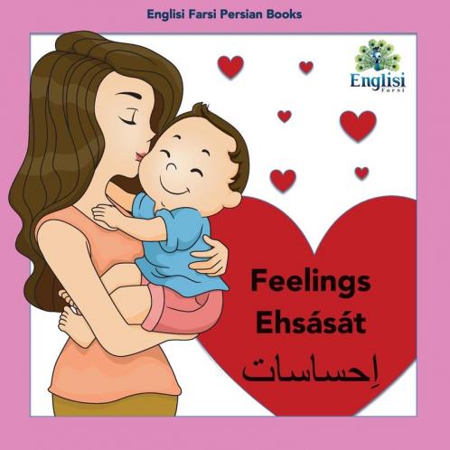 Persian Feelings Ehsását: In Persian, English & Finglisi: Feelings Ehsását (Englisi Farsi Persian Books)