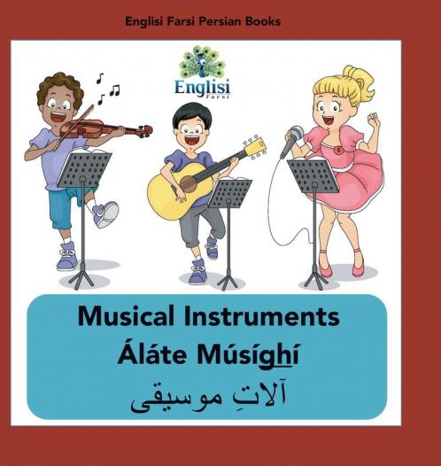 Persian Musical Instruments Áláte Músíghí: In English, Persian & Finglisi: Musical Instruments Áláte Músíghí (Englisi Farsi Persian Books)