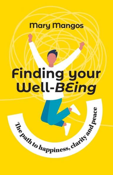 Finding Your Well-BEing: The path to happiness clarity and peace