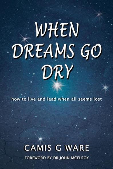 When Dreams Go Dry: how to live and lead when all seems lost