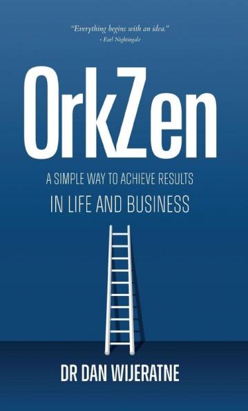 OrkZen: A Simple Way to Achieve Results in Life and Business