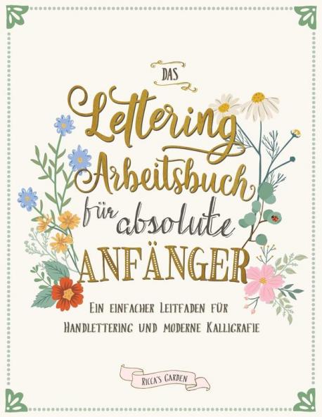 Das Lettering Arbeitsbuch für absolute Anfänger: Ein einfacher Leitfaden für Handlettering und moderne Kalligrafie (German Edition)