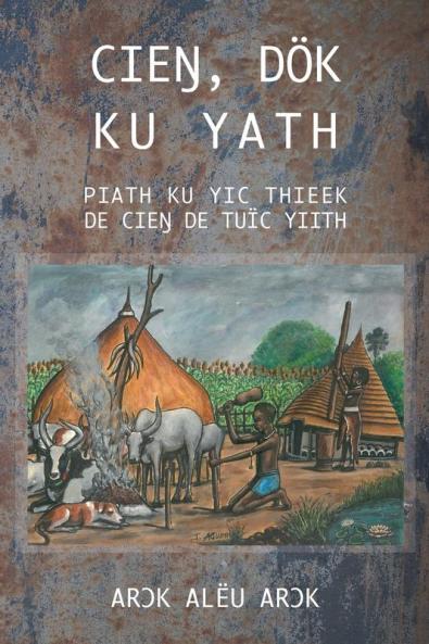 CIEŊ DÖK  KU YATH PIATH KU YIC THIEEK  DE CIEŊ DE TUÏC YIITH