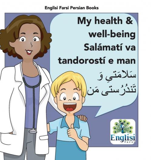 Persian Health & Well-Being Salámatí Va Tandorostí E Man: In Persian, English & Finglisi: My Health & Well-Being Salámatí Va Tandorostí E Man (Englisi Farsi Persian Books)