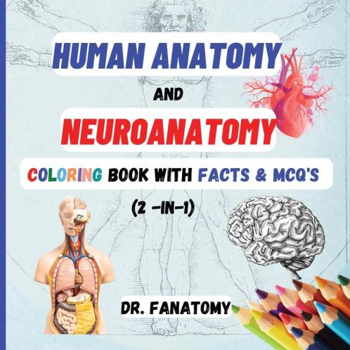 Human Anatomy and Neuroanatomy Coloring Book with Facts & MCQ's (Multiple Choice Questions)
