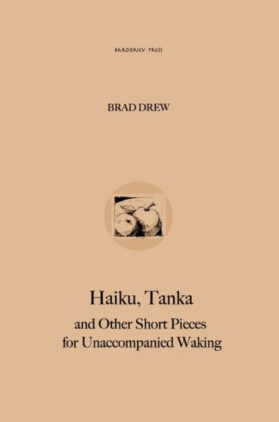 Haiku Tanka and Other Short Pieces for Unaccompanied Waking