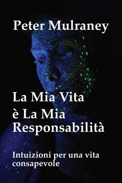 La Mia Vita È La Mia Responsabilità: Intuizioni Per Una Vita Consapevole (Italian Edition)