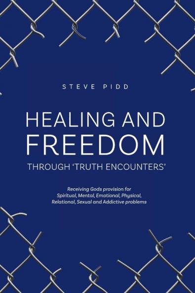 Healing and Freedom Through 'truth Encounters': 1 (Freedom Through Christ)