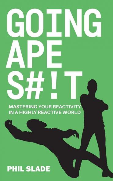 Going ApeS#!t: Mastering your reactivity in a highly reactive world: 1