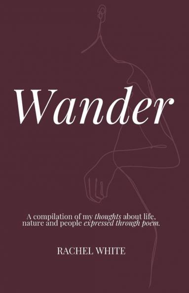 Wander: a compilation of my thoughts about life nature and people expressed through poem