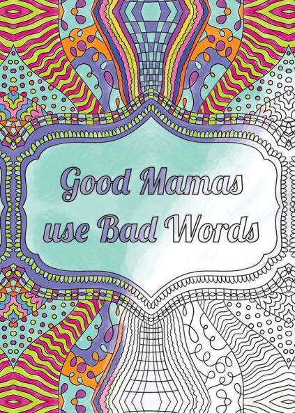 Good Mamas use Bad Words