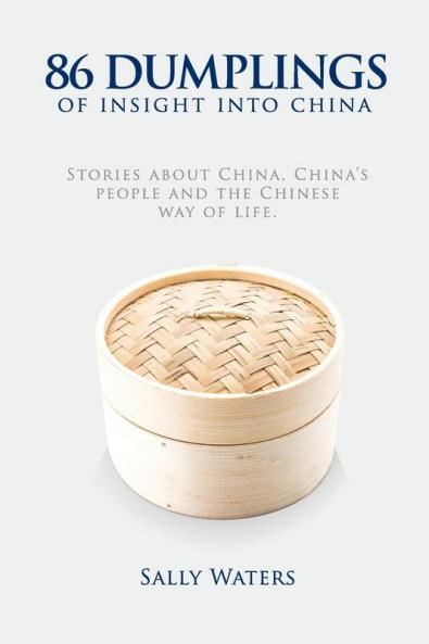 86 Dumplings of Insight into China: Stories about China China's people and the Chinese Way of Life